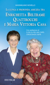 La lunga e profonda amicizia tra Enrichetta Beltrame Quattrocchi e Maria Vittoria Casa - Librerie.coop