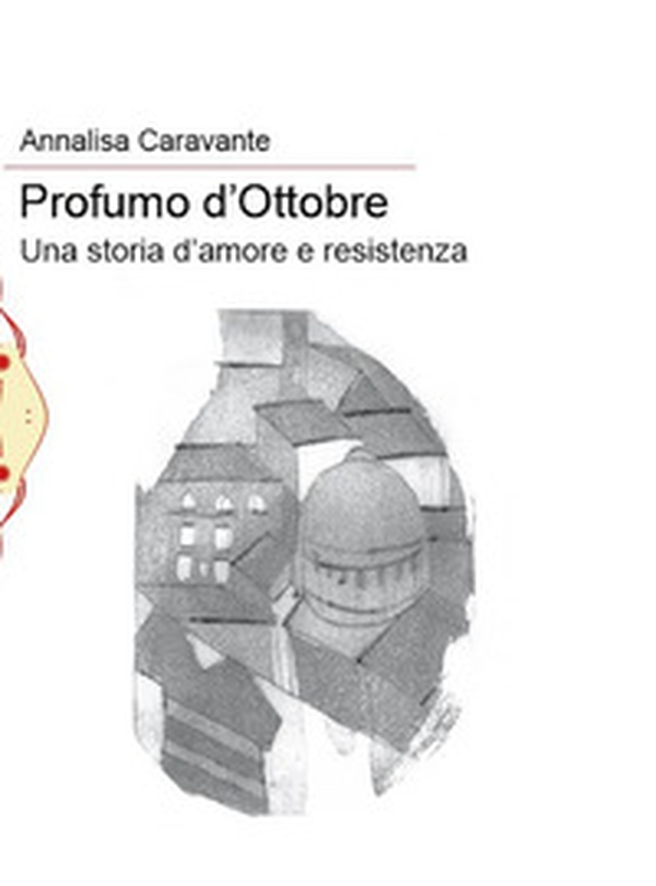 Profumo d'ottobre. Una storia d'amore e resistenza - Librerie.coop Profumo d'ottobre. Una storia d'amore e resistenza - Librerie.coop