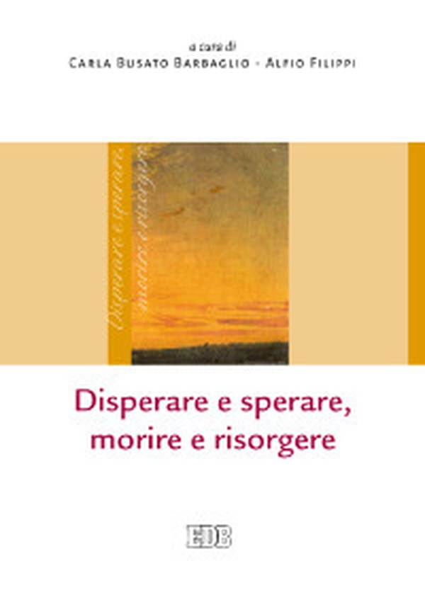 Disperare e sperare, morire e risorgere - Librerie.coop Disperare e sperare, morire e risorgere - Librerie.coop
