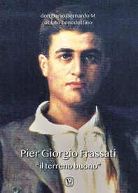 Pier Giorgio Frassati «il terreno buono» - Librerie.coop