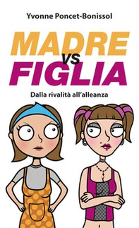 Madre vs figlia. Dalla rivalità all'alleanza - Librerie.coop Madre vs figlia. Dalla rivalità all'alleanza - Librerie.coop