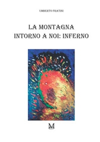 La montagna intorno a noi. Inferno - Librerie.coop La montagna intorno a noi. Inferno - Librerie.coop