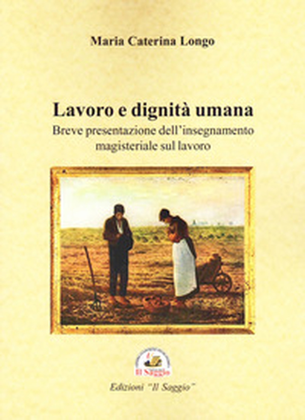 Lavoro e dignità umana. Breve presentazione dell'insegnamento magistrale sul lavoro - Librerie.coop