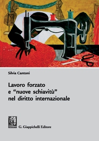 Lavoro forzato e nuove schiavitù nel diritto internazionale - Librerie.coop
