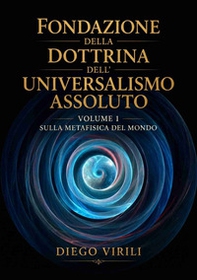 Fondazione della dottrina dell'Universalismo assoluto - Vol. 1 - Librerie.coop
