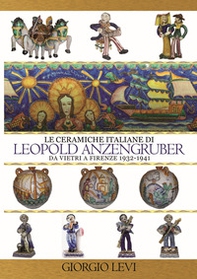 Le ceramiche italiane di Leopold Anzengruber. Da Vietri a Firenze 1932-1941 - Librerie.coop