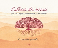 Ti racconto quando... L'album dei nonni per raccogliere, condividere, tramandare - Librerie.coop Ti racconto quando... L'album dei nonni per raccogliere, condividere, tramandare - Librerie.coop