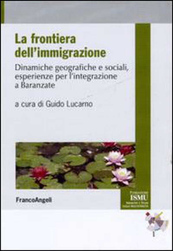 La frontiera dell'immigrazione. Dinamiche geografiche e sociali, esperienze per l'integrazione a Baranzate - Librerie.coop La frontiera dell'immigrazione. Dinamiche geografiche e sociali, esperienze per l'integrazione a Baranzate - Librerie.coop