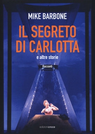 Il segreto di Carlotta e altre storie - Librerie.coop Il segreto di Carlotta e altre storie - Librerie.coop