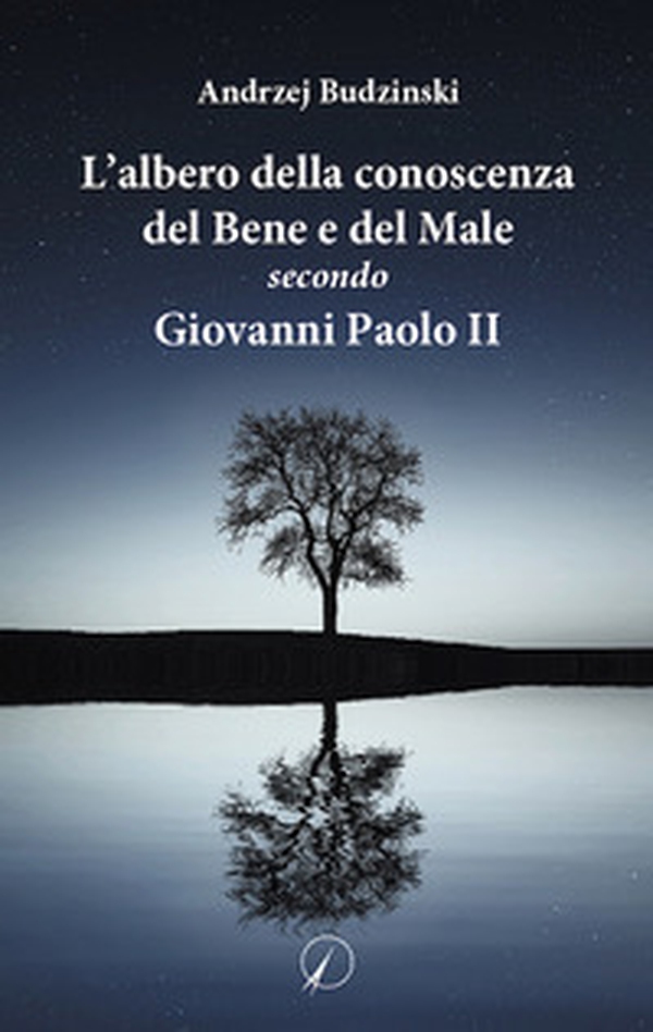 L'albero della conoscenza del bene e del male secondo Giovanni Paolo II - Librerie.coop L'albero della conoscenza del bene e del male secondo Giovanni Paolo II - Librerie.coop