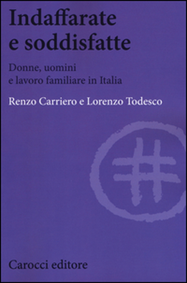 Indaffarate e soddisfatte. Donne, uomini e lavoro familiare in Italia - Librerie.coop Indaffarate e soddisfatte. Donne, uomini e lavoro familiare in Italia - Librerie.coop