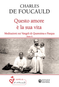 Questo amore è la sua vita. Meditazioni sui Vangeli di Quaresima e Pasqua. Anno A - Librerie.coop