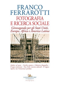 Fotografia e ricerca sociale. Girovagando per gli Stati Uniti, Europa, Africa e America Latina - Librerie.coop Fotografia e ricerca sociale. Girovagando per gli Stati Uniti, Europa, Africa e America Latina - Librerie.coop