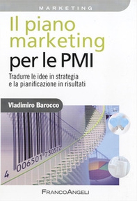 Il piano marketing per le PMI. Tradurre le idee in strategia e la pianificazione in risultati - Librerie.coop