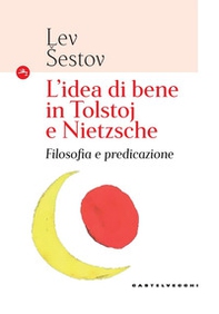 L'idea di bene in Tolstoj e Nietzsche. Filosofia e predicazione - Librerie.coop