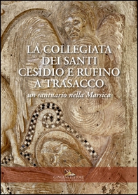 La collegiata dei santi Cesidio e Rufino a Trasacco. Un santuario nella Marsica - Librerie.coop La collegiata dei santi Cesidio e Rufino a Trasacco. Un santuario nella Marsica - Librerie.coop