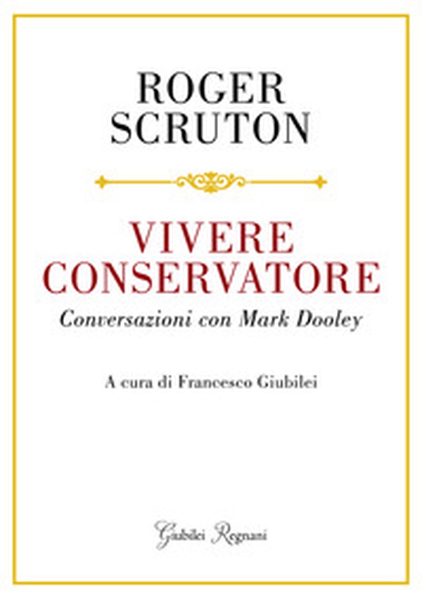 Vivere conservatore. Conversazioni con Mark Dooley - Librerie.coop Vivere conservatore. Conversazioni con Mark Dooley - Librerie.coop