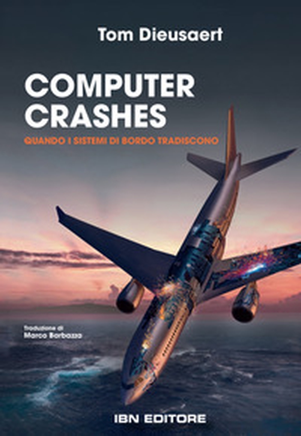 Computer Crashes. Quando i sistemi di bordo tradiscono - Librerie.coop Computer Crashes. Quando i sistemi di bordo tradiscono - Librerie.coop