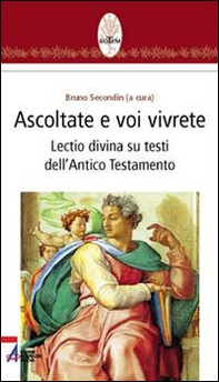 Ascoltate e voi vivrete. Lectio divina su testi dell'Antico Testamento - Librerie.coop