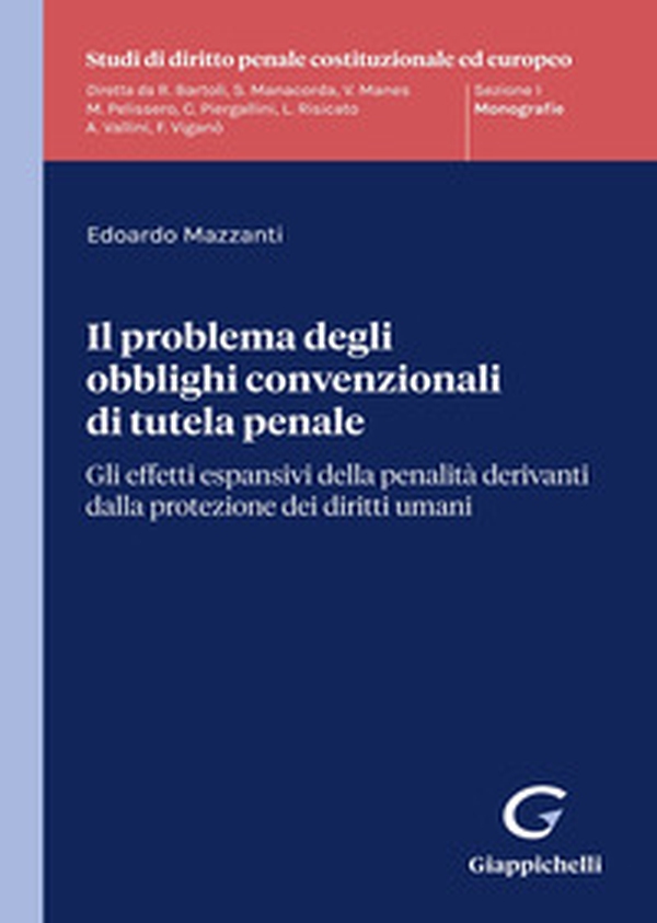 Il problema degli obblighi convenzionali di tutela penale. Gli effetti espansivi della penalità derivanti dalla protezione dei diritti umani - Librerie.coop Il problema degli obblighi convenzionali di tutela penale. Gli effetti espansivi della penalità derivanti dalla protezione dei diritti umani - Librerie.coop