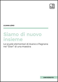 Siamo di nuovo insieme. Le scuole elementari di Avane e Pagnana nei Diari di una maestra - Librerie.coop