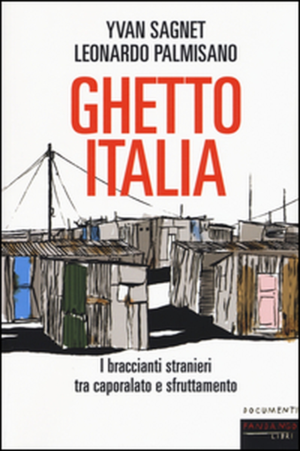Ghetto Italia. I braccianti stranieri tra caporalato e sfruttamento - Librerie.coop Ghetto Italia. I braccianti stranieri tra caporalato e sfruttamento - Librerie.coop