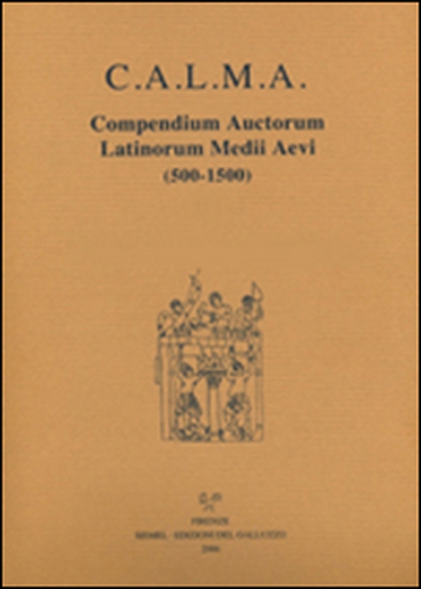 C.A.L.M.A. Compendium auctorum latinorum Medii Aevi - Librerie.coop C.A.L.M.A. Compendium auctorum latinorum Medii Aevi - Librerie.coop