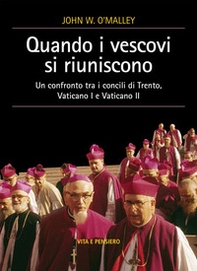 Quando i vescovi si riuniscono. Un confronto tra i concili di Trento, Vaticano I e Vaticano II - Librerie.coop