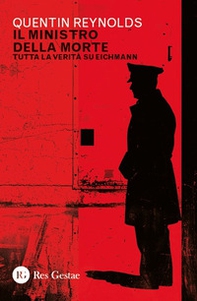 Il ministro della morte. Tutta la verità su Eichmann - Librerie.coop