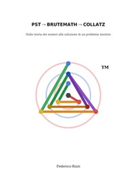 PST, BruteMath, Collatz. Dalla teoria dei numeri alla soluzione di un problema insoluto - Librerie.coop
