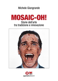 Mosaic-oh! Storie dell'arte tra tradizione e innovazione - Librerie.coop