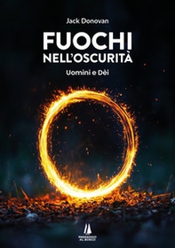 Fuochi nell'oscurità. Uomini e Dèi - Librerie.coop