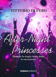 After-night princesses. Quando la magia inizia dopo la mezzanotte - Librerie.coop