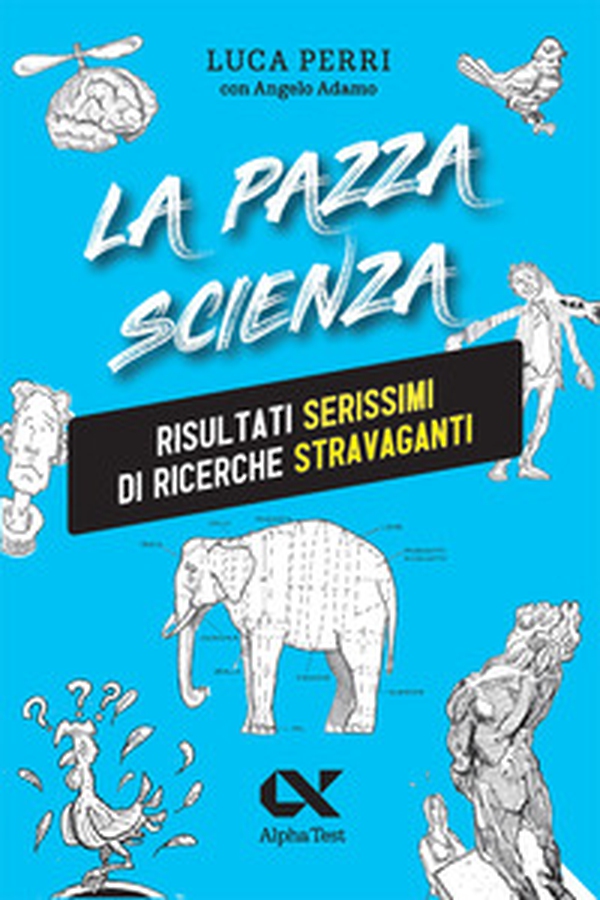 La pazza scienza. Risultati serissimi di ricerche stravaganti - Librerie.coop La pazza scienza. Risultati serissimi di ricerche stravaganti - Librerie.coop