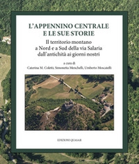 L'Appennino centrale e le sue storie. Il territorio montano a Nord e a Sud della via Salaria dall'antichità ai giorni nostri - Librerie.coop