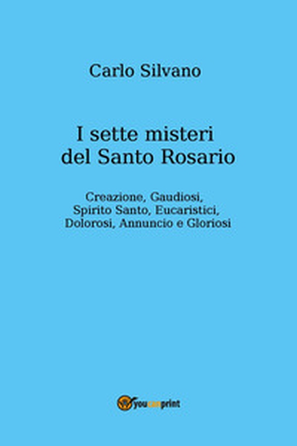 I sette misteri del Santo Rosario. Creazione, gaudiosi, Spirito Santo, eucaristici, dolorosi, annuncio e gloriosi - Librerie.coop I sette misteri del Santo Rosario. Creazione, gaudiosi, Spirito Santo, eucaristici, dolorosi, annuncio e gloriosi - Librerie.coop