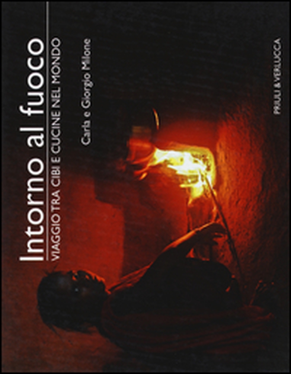Intorno al fuoco. Viaggio tra cibi e cucine nel mondo - Librerie.coop Intorno al fuoco. Viaggio tra cibi e cucine nel mondo - Librerie.coop