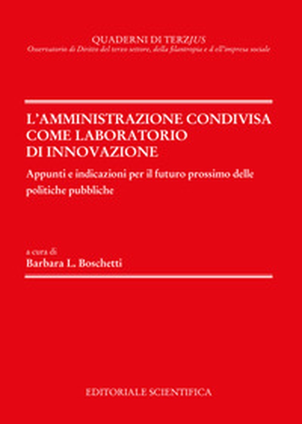 L'amministrazione condivisa come laboratorio di innovazione. Appunti ed indicazioni per il futuro prossimo delle politiche pubbliche - Librerie.coop L'amministrazione condivisa come laboratorio di innovazione. Appunti ed indicazioni per il futuro prossimo delle politiche pubbliche - Librerie.coop