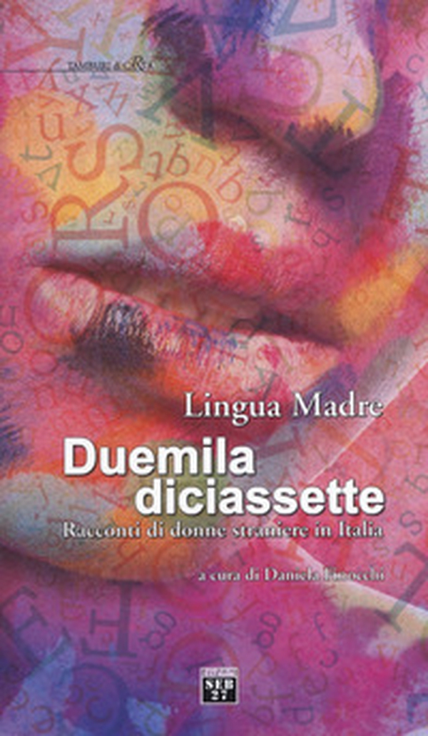 Lingua madre Duemiladiciassette. Racconti di donne straniere in Italia - Librerie.coop Lingua madre Duemiladiciassette. Racconti di donne straniere in Italia - Librerie.coop