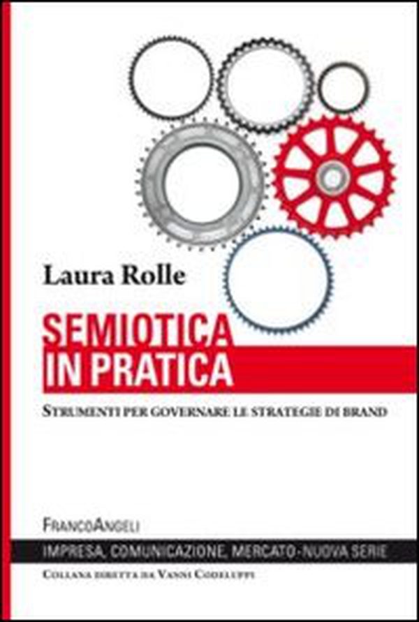 Semiotica in pratica. Strumenti per governare le strategie di brand - Librerie.coop Semiotica in pratica. Strumenti per governare le strategie di brand - Librerie.coop
