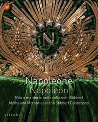 Napoleone. Mito e memorie nelle collezioni Stibbert-Napoleon. Myths and memories in the Stibbert collections - Librerie.coop