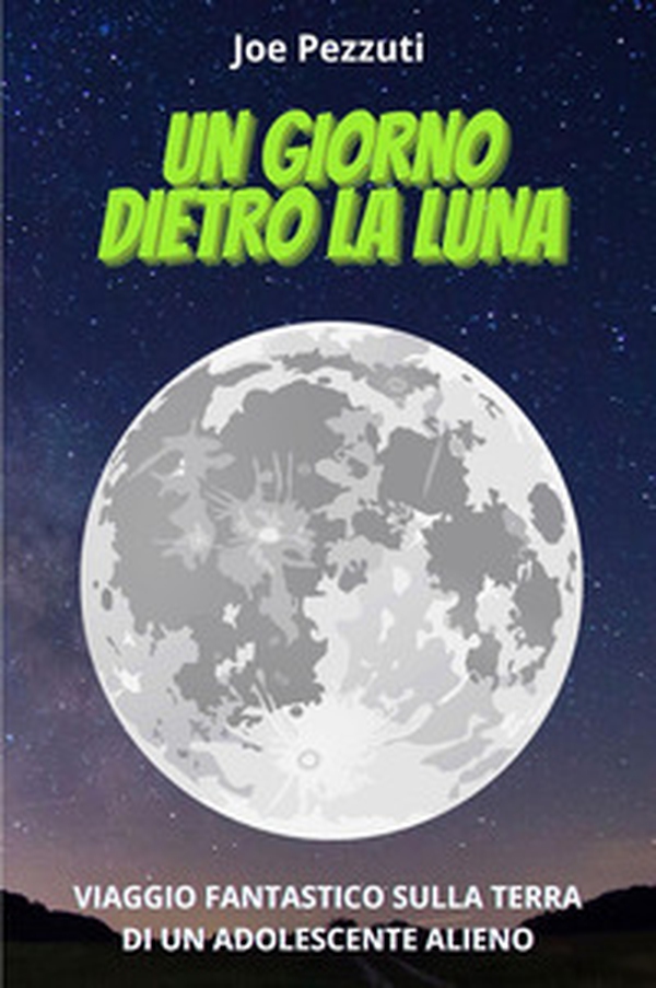 Un giorno dietro la Luna. Viaggio fantastico sulla Terra di un adolescente alieno - Librerie.coop Un giorno dietro la Luna. Viaggio fantastico sulla Terra di un adolescente alieno - Librerie.coop