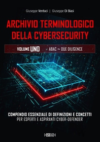 Archivio terminologico della cybersecurity. Compendio essenziale di definizioni e concetti per esperti e aspiranti cyber-defender - Vol. 1 - Librerie.coop