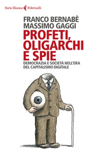 Profeti, oligarchi e spie. Democrazia e società nell'era del capitalismo digitale - Librerie.coop Profeti, oligarchi e spie. Democrazia e società nell'era del capitalismo digitale - Librerie.coop