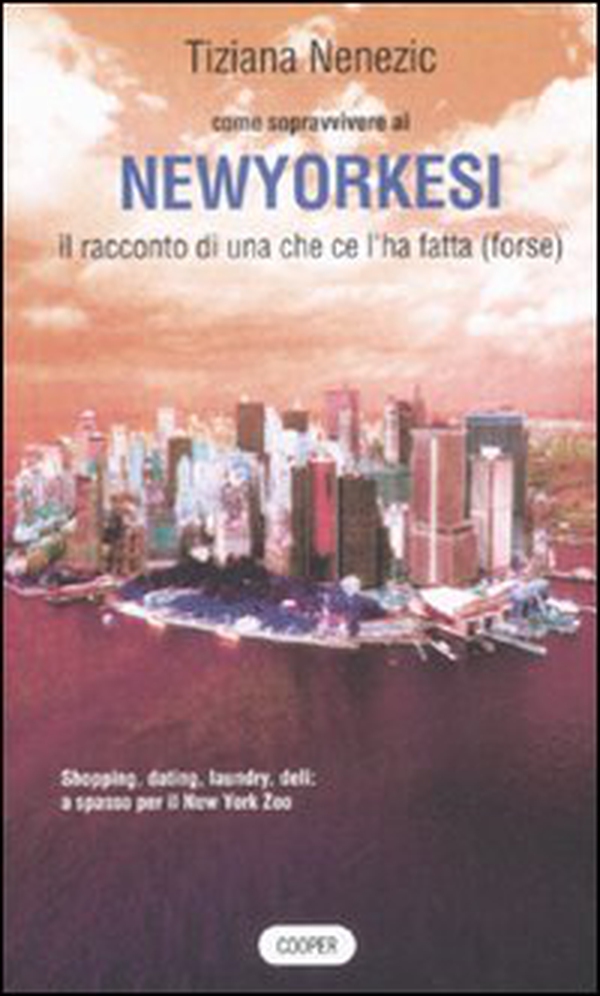 Come sopravvivere ai newyorkesi. Il racconto di una che ce l'ha fatta (forse) - Librerie.coop Come sopravvivere ai newyorkesi. Il racconto di una che ce l'ha fatta (forse) - Librerie.coop