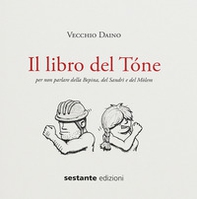 Il libro del Tóne. Per non parlare della Bepina, del Sandrì e del Mòlem - Librerie.coop
