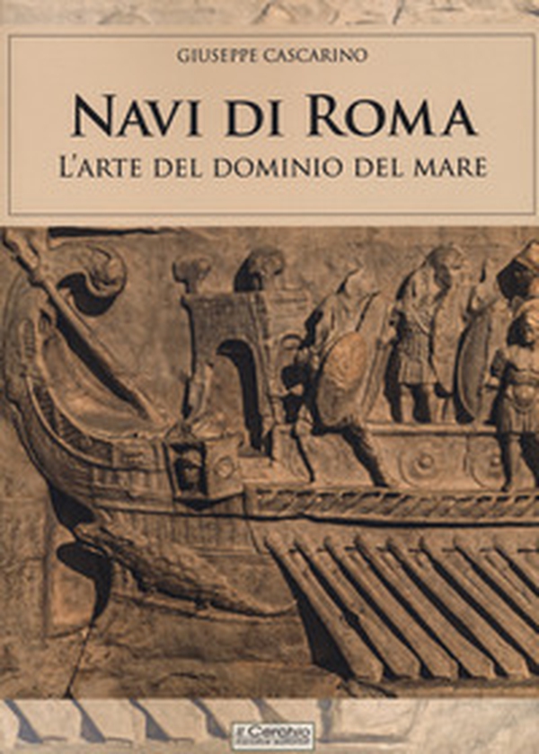 Navi di Roma. L'arte del dominio del mare - Librerie.coop Navi di Roma. L'arte del dominio del mare - Librerie.coop