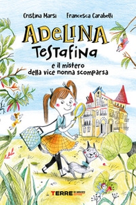 Adelina Testafina e il mistero della vice nonna scomparsa - Librerie.coop Adelina Testafina e il mistero della vice nonna scomparsa - Librerie.coop