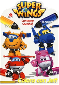Consegne speciali! Colora con Jett. Super Wings - Librerie.coop