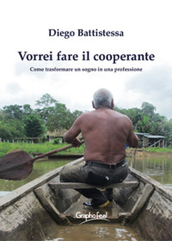 Vorrei fare il cooperante. Come trasformare un sogno in una professione - Librerie.coop Vorrei fare il cooperante. Come trasformare un sogno in una professione - Librerie.coop